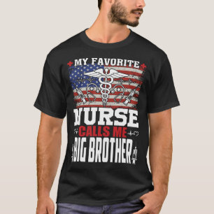 My Favourite Nurse Calls Me BIG BROTHER Fathers Da T-Shirt