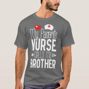 My Favourite Nurse Calls Me Brother Birthday Gift  T-Shirt