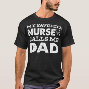 My Favourite Nurse Calls Me Dad Funny Father Gift T-Shirt