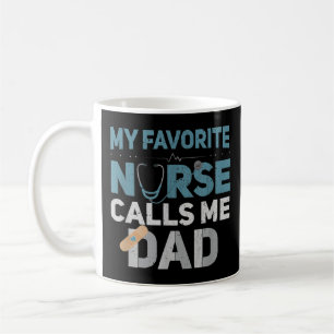 My Favourite Nurse Calls Me Dad Funny Fathers Are Coffee Mug
