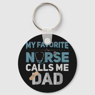 My Favourite Nurse Calls Me Dad Funny Fathers Are  Key Ring