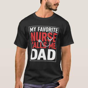 My Favourite Nurse Calls Me Dad Proud Nurse Dad T-Shirt
