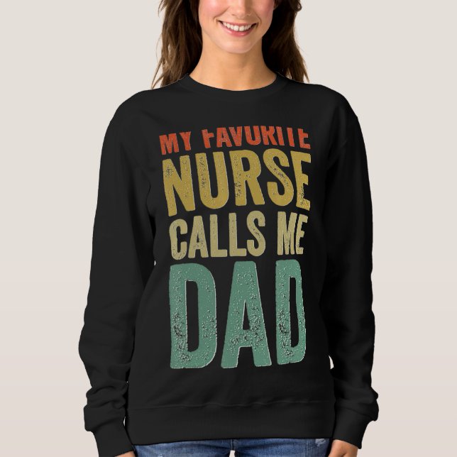 My Favourite Nurse Calls Me Dad Proud Rn Nursing F Sweatshirt (Front)