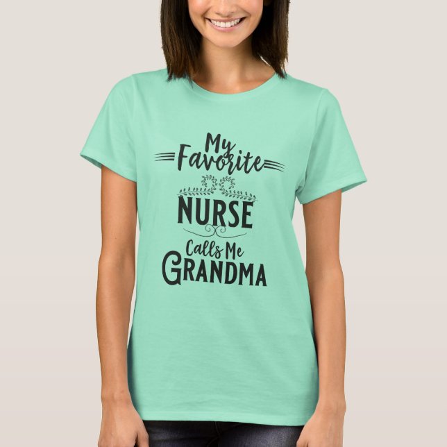My Favourite Nurse Calls Me Grandma T-Shirt (Front)