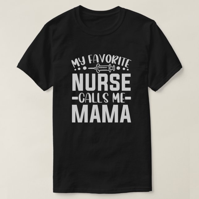 My Favourite Nurse Calls Me Mama cute nurse saying T-Shirt (Design Front)
