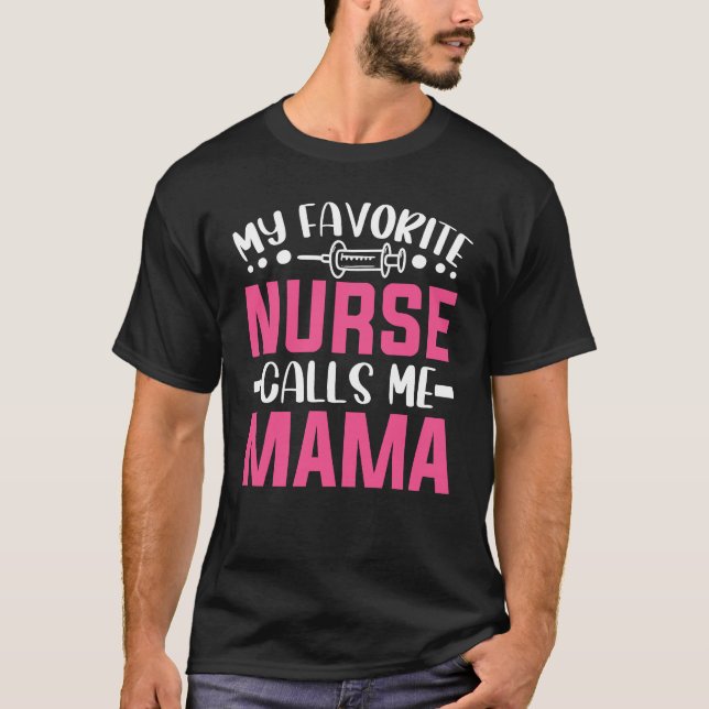 My Favourite Nurse Calls Me Mama cute nurse saying T-Shirt (Front)
