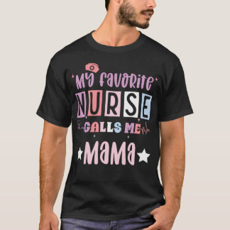 My Favourite Nurse Calls Me Mama Funny Registered  T-Shirt