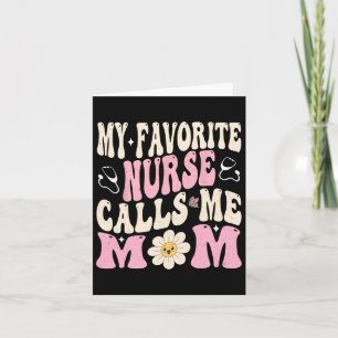 My Favourite Nurse Calls Me Mum Card