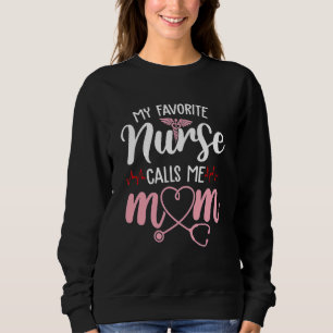 My Favourite Nurse Calls Me Mum Flowers Cute Mothe Sweatshirt