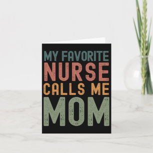 My Favourite Nurse Calls Me Mum Funny Mothers Day Card