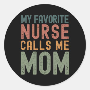 My Favourite Nurse Calls Me Mum Funny Mothers Day Classic Round Sticker