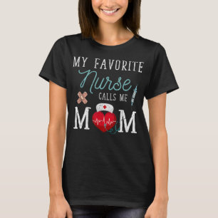 My Favourite Nurse Calls Me Mum My Favourite Nurse T-Shirt