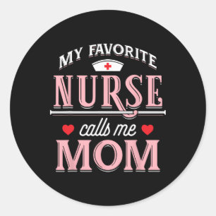 My Favourite Nurse Calls Me Mum - Nurse Mother Gif Classic Round Sticker