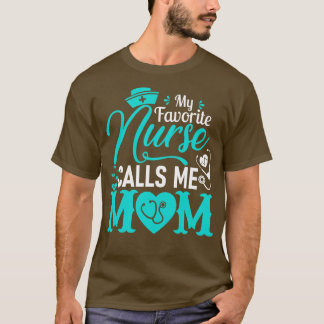 My Favourite Nurse Calls Me Mum Nurse Mother Gift T-Shirt