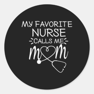 My Favourite Nurse Calls Me Mum Present Idea For M Classic Round Sticker