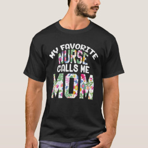 My Favourite Nurse Calls Me Mum Proud Mother Day C T-Shirt