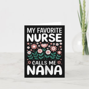My Favourite Nurse Calls Me Nana Cute Flowers For Card