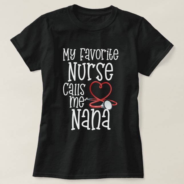 My Favourite Nurse Calls Me Nana Mothers Day Gift T-Shirt (Design Front)