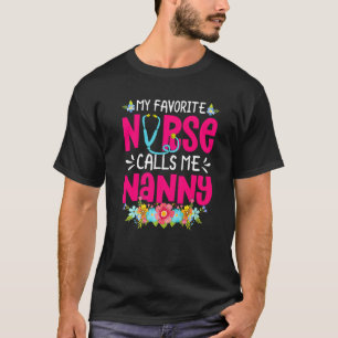 My Favourite Nurse Calls Me Nanny Nursing Mothers T-Shirt