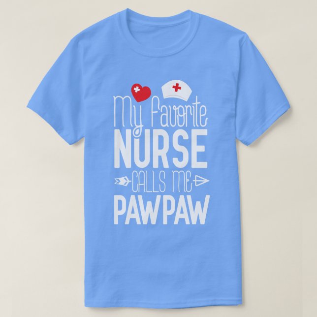 My Favourite Nurse Calls Me PawPaw Birthday Gift F T-Shirt (Design Front)