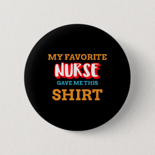 My Favourite Nurse Gave Me This Funny Medical Pati 6 Cm Round Badge