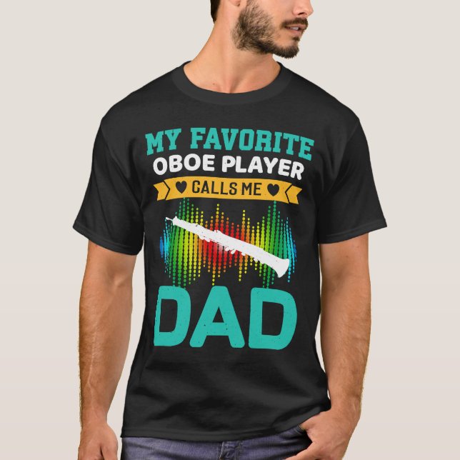 My Favourite Oboe Player Calls Me Dad Fathers Day T-Shirt (Front)