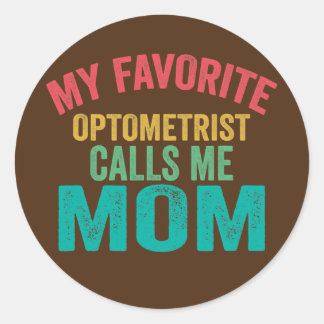 My favourite Optometrist calls me Mum Mother's day Classic Round Sticker