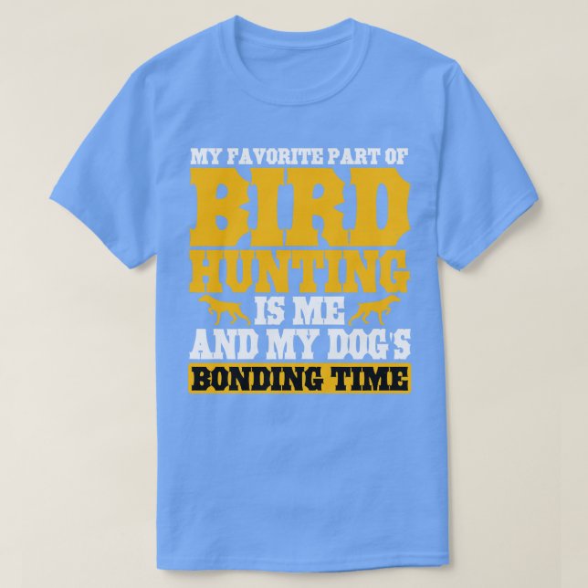 My Favourite Part Of Bird Hunting T-Shirt (Design Front)