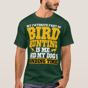 My Favourite Part Of Bird Hunting T-Shirt