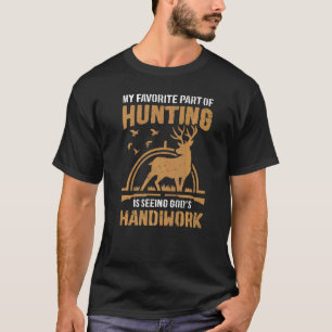 My Favourite Part Of Hunting Is Seeing God's Handi T-Shirt