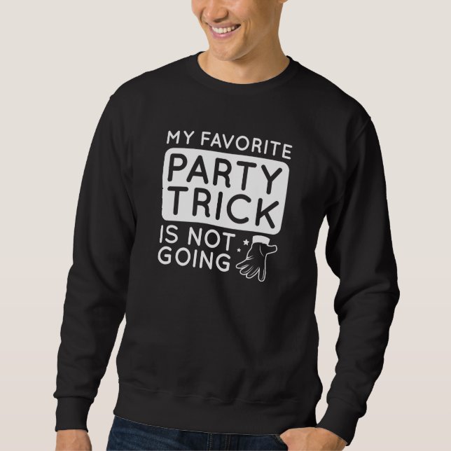 My Favourite Party Trick Is Not Going Sweatshirt (Front)