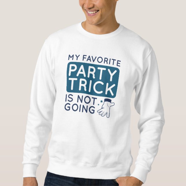 My Favourite Party Trick Is Not Going Sweatshirt (Front)