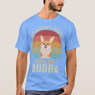 My Favourite People Call Me Bubba Cute Corgi Lover T-Shirt