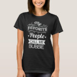 My Favourite People Call Me Bubbie Funny Grandma T-Shirt<br><div class="desc">Get this funny saying outfit for the best grandma ever who loves her adorable grandkids,  grandsons,  granddaughters on mother's day or christmas,  grandparents day,  Wear this to recognise your sweet grandmother!</div>