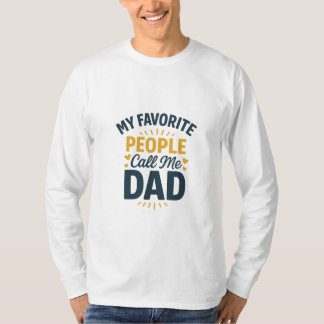 My Favourite People Call Me Dad |Funny father's da T-Shirt