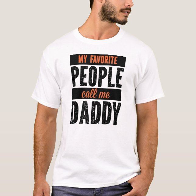 My favourite people call me daddy Fathers Day T-Shirt (Front)