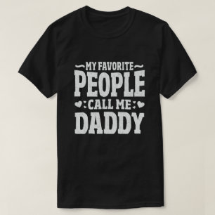 My Favourite People Call Me Daddy - Funny Gift T-Shirt