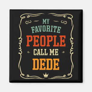 My Favourite People Call Me Dede Father&# s Day  Magnet