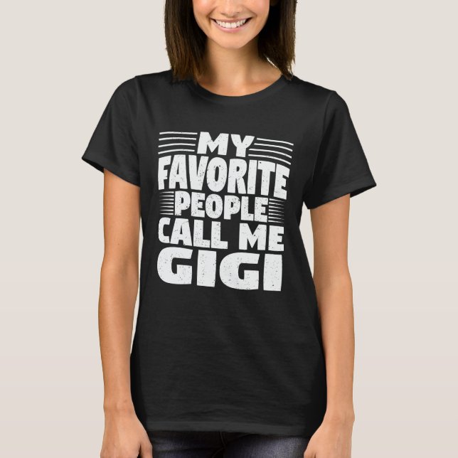 My Favourite People Call Me Gigi Funny Grandma Gif T-Shirt (Front)