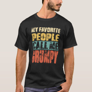 My Favourite People Call Me Grumpy Funny Dad Papa T-Shirt
