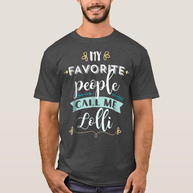 My Favourite People Call Me Lolli Cute T  Gift T-Shirt (Front)