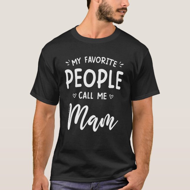 My Favourite People Call Me Mam Shirt Funny Mother (Front)