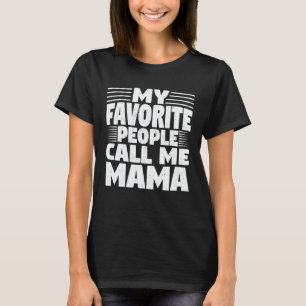 My Favourite People Call Me Mama Funny Mother's Da T-Shirt