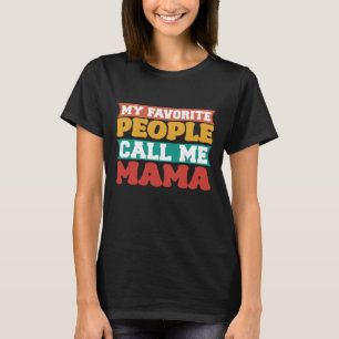 My favourite people call me mama funny T-Shirt
