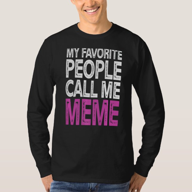 My Favourite People Call Me Meme Funny Mothers Day T-Shirt (Front)