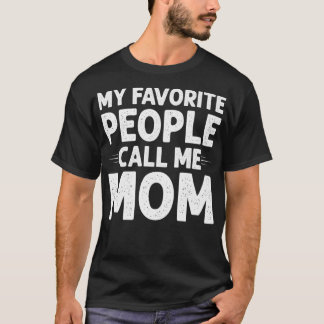 My Favourite People Call Me Mum Funny Gifts Mother T-Shirt