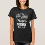 My Favourite People Call Me Mum Funny Mother's Day T-Shirt<br><div class="desc">Get this funny saying outfit for Mum and dog owner who loves her adorable daughter and son as mother's day gift,  christmas gift,  or birthday gift,  Wear this to recognise your sweet Mother!</div>