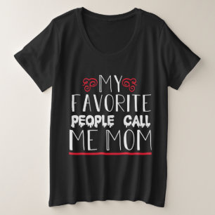 My Favourite people call me Mum Plus Size T-Shirt