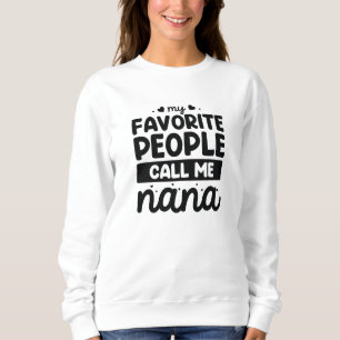 My Favourite People Call Me Nana Sweatshirt