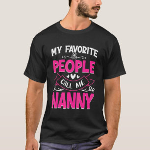 My Favourite People Call Me Nanny Cute Mother's Da T-Shirt